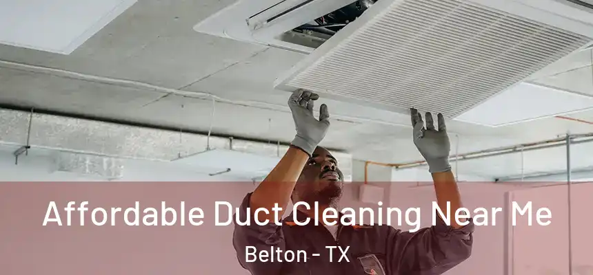  Affordable Duct Cleaning Near Me Belton - TX