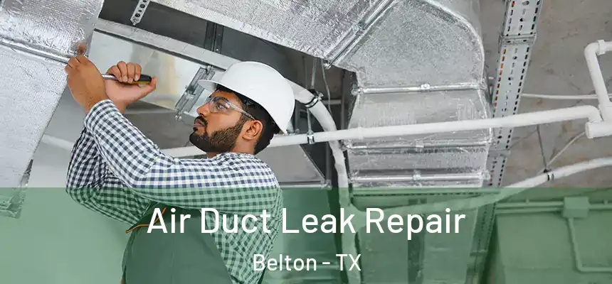 Air Duct Leak Repair Belton - TX