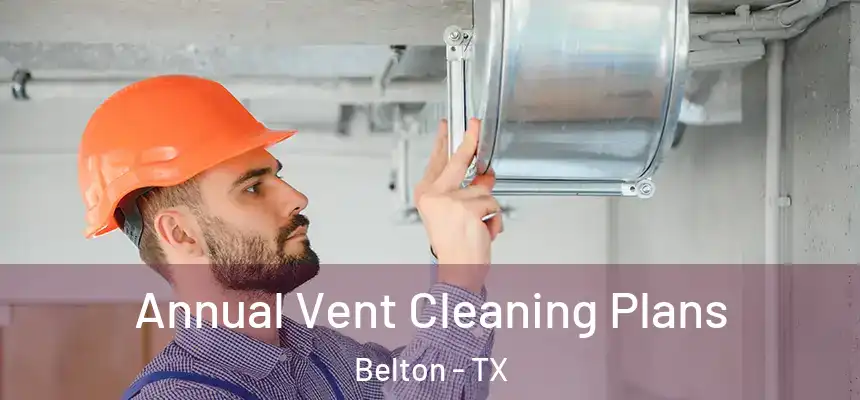 Annual Vent Cleaning Plans Belton - TX