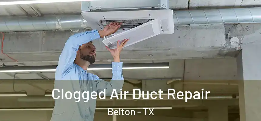 Clogged Air Duct Repair Belton - TX