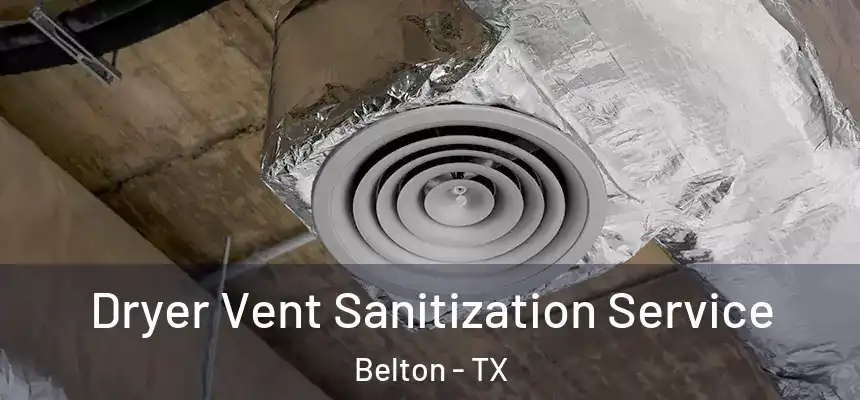  Dryer Vent Sanitization Service Belton - TX