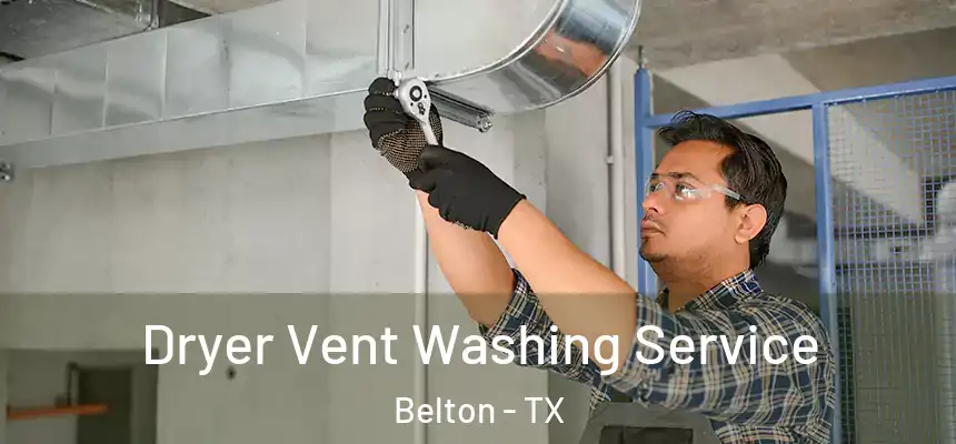Dryer Vent Washing Service Belton - TX