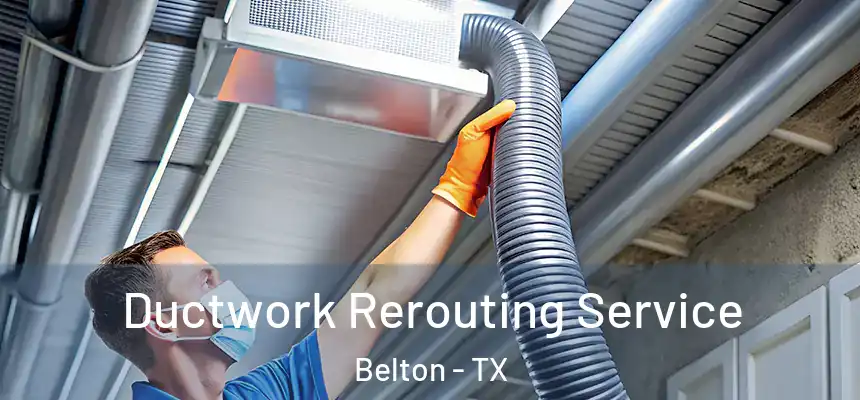 Ductwork Rerouting Service Belton - TX