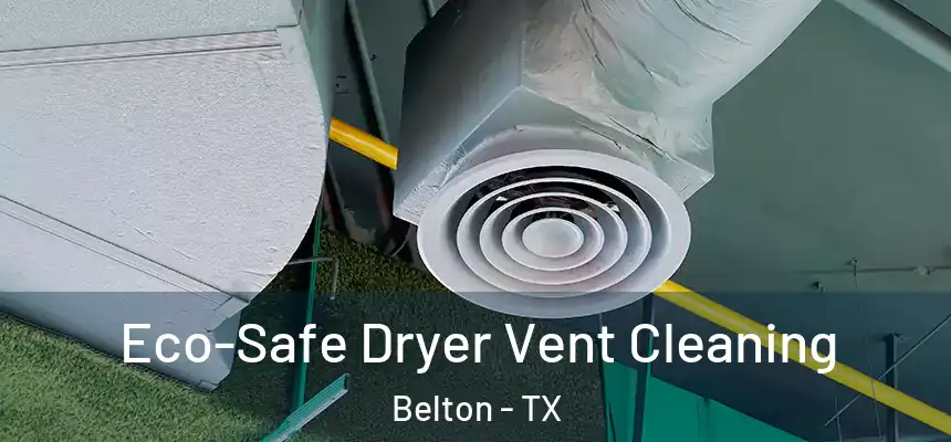 Eco-Safe Dryer Vent Cleaning Belton - TX