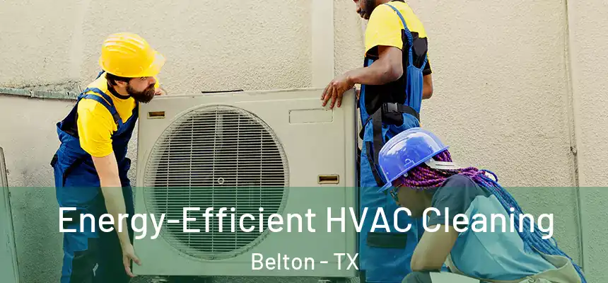  Energy-Efficient HVAC Cleaning Belton - TX