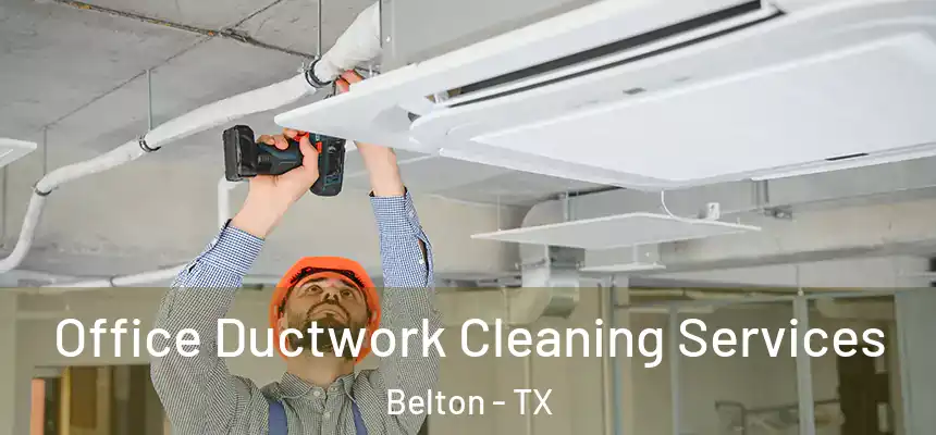 Office Ductwork Cleaning Services Belton - TX