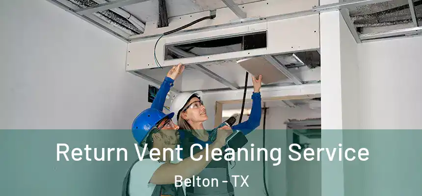 Return Vent Cleaning Service Belton - TX