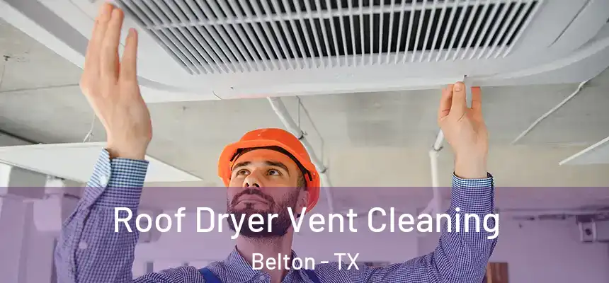 Roof Dryer Vent Cleaning Belton - TX